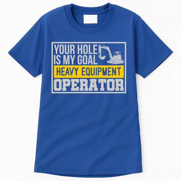 Your Hole Is My Goal Heavy Equipt Operator Excavator Gift Tall T-Shirt