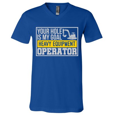 Your Hole Is My Goal Heavy Equipt Operator Excavator Gift V-Neck T-Shirt