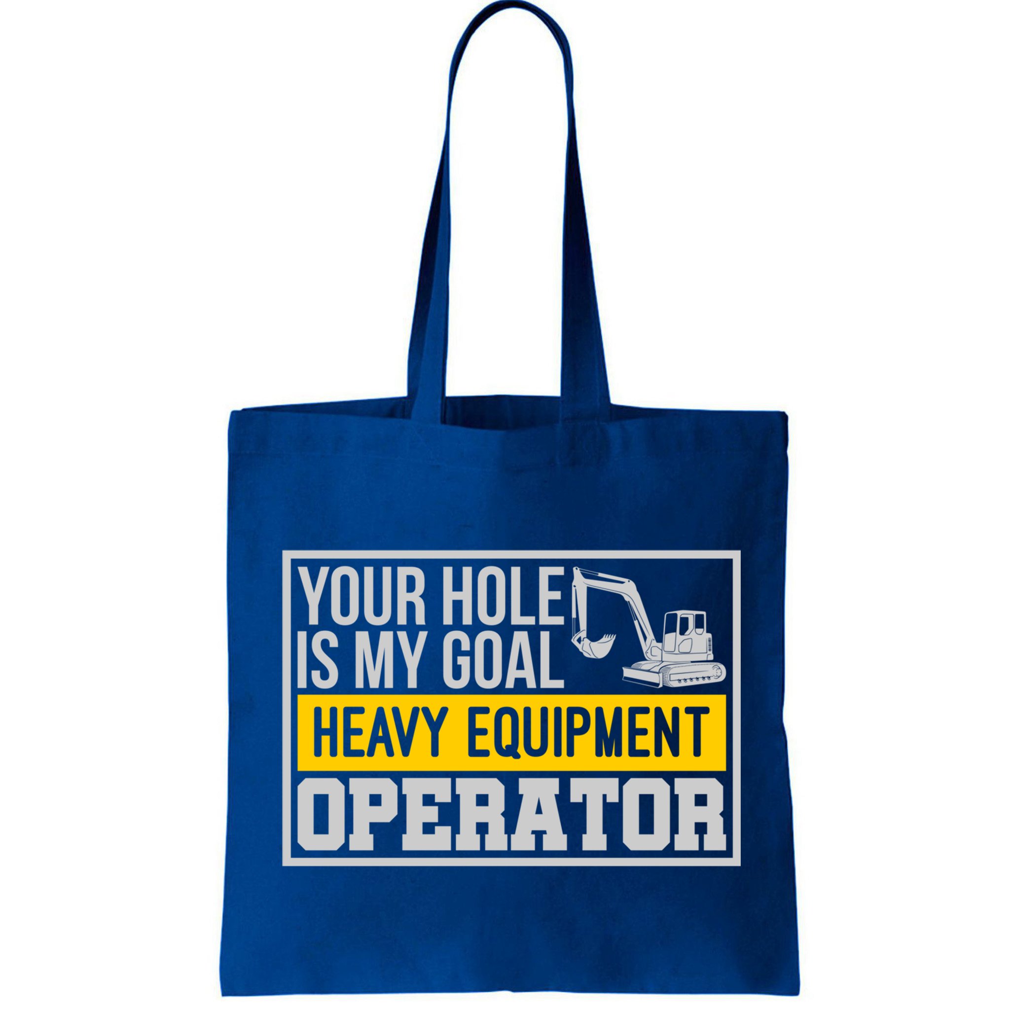 Your Hole Is My Goal Heavy Equipt Operator Excavator Gift Bag