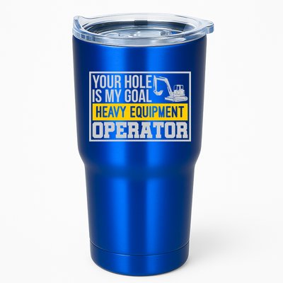 Your Hole Is My Goal Heavy Equipt Operator Excavator Gift Tumbler