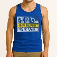 Your Hole Is My Goal Heavy Equipt Operator Excavator Gift Tank Top