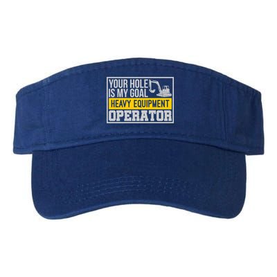 Your Hole Is My Goal Heavy Equipt Operator Excavator Gift Visor