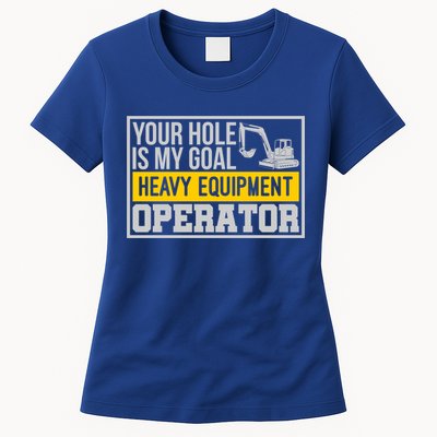Your Hole Is My Goal Heavy Equipt Operator Excavator Gift Womens T-Shirt