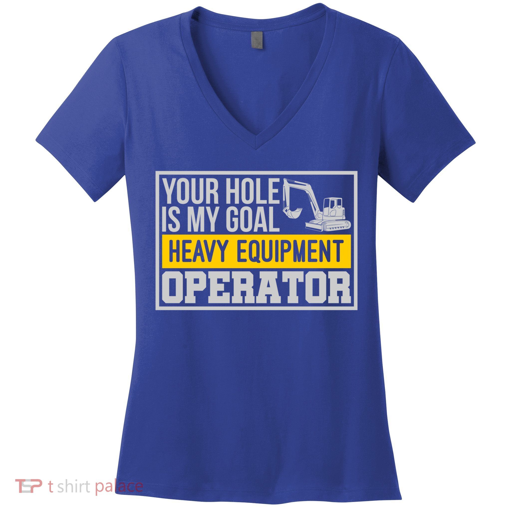 Your Hole Is My Goal Heavy Equipt Operator Excavator Gift Women's V-Neck T-Shirt