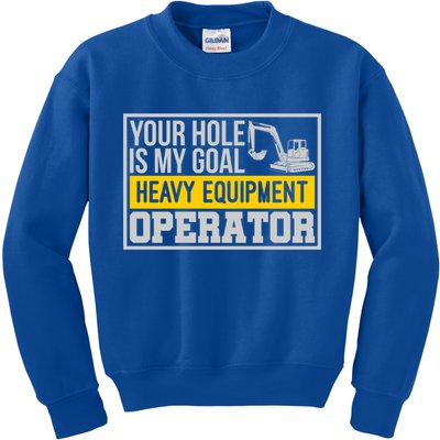 Your Hole Is My Goal Heavy Equipt Operator Excavator Gift Kids Sweatshirt