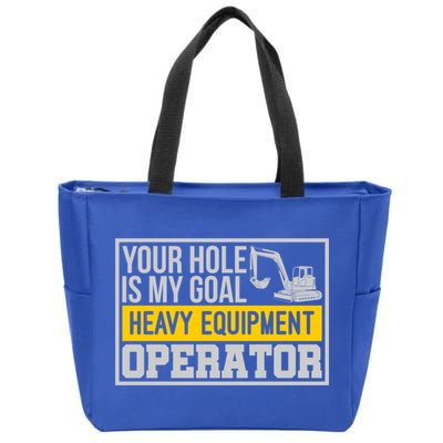 Your Hole Is My Goal Heavy Equipt Operator Excavator Gift Zip Tote Bag