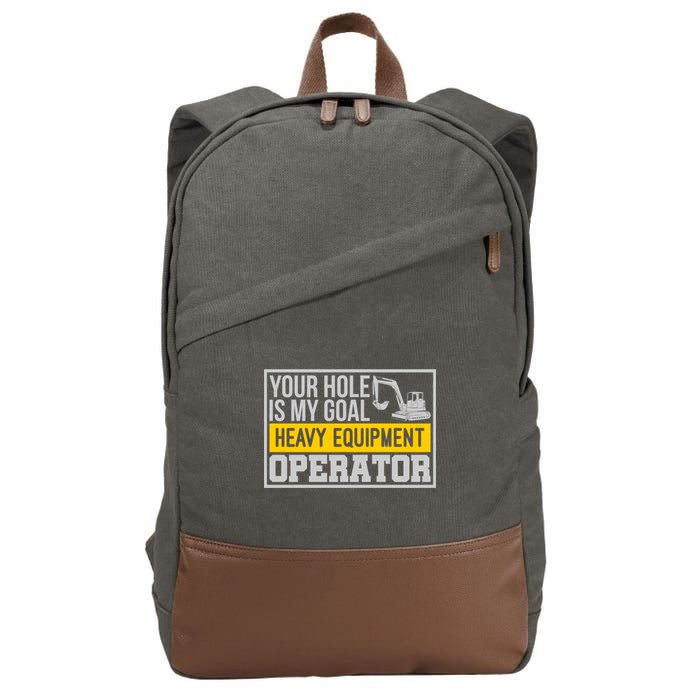 Your Hole Is My Goal Heavy Equipt Operator Excavator Gift Cotton Canvas Backpack