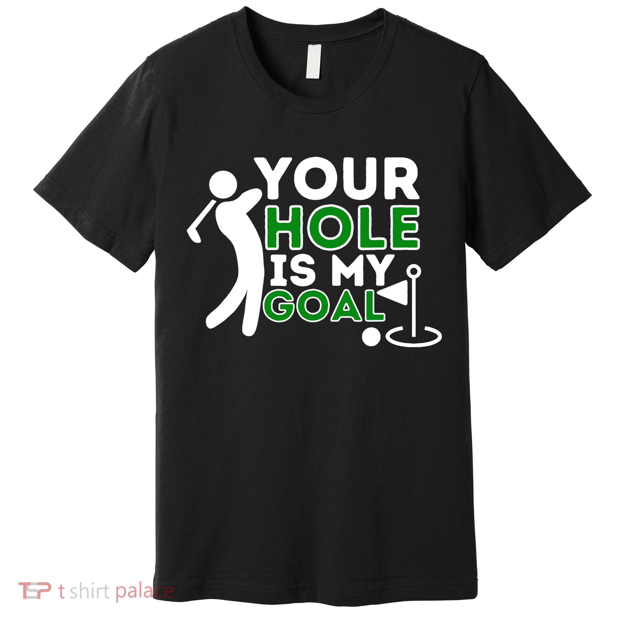 Your Hole Is My Goal Golf Player Golfing Humor Pun Premium T-Shirt