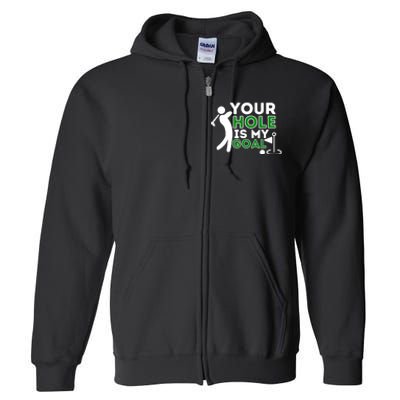 Your Hole Is My Goal Golf Player Golfing Humor Pun Full Zip Hoodie