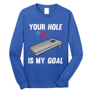 Your Hole Is My Goal Inappropriate Phrase Funny Gift Long Sleeve Shirt