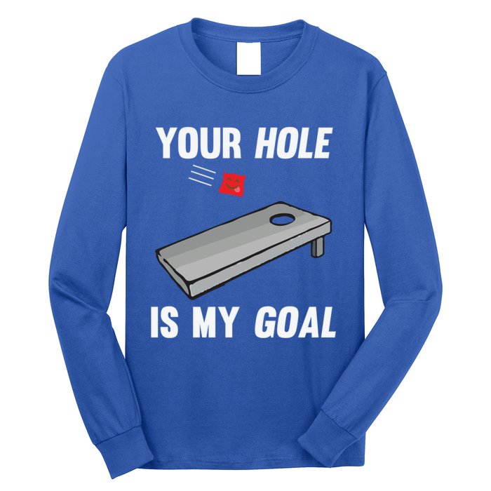 Your Hole Is My Goal Inappropriate Phrase Funny Gift Long Sleeve Shirt