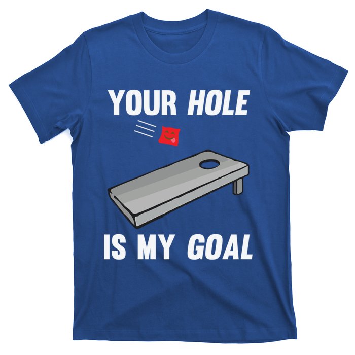 Your Hole Is My Goal Inappropriate Phrase Funny Gift T-Shirt