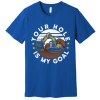 Your Hole Is My Goal Meaningful Gift Premium T-Shirt