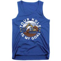 Your Hole Is My Goal Meaningful Gift Tank Top