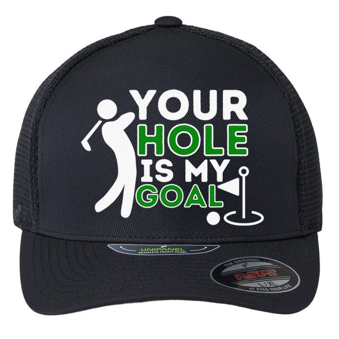 Your Hole Is My Goal Golf Lovers Novelty Gifts Flexfit Unipanel Trucker Cap