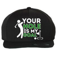 Your Hole Is My Goal Golf Lovers Novelty Gifts Wool Snapback Cap