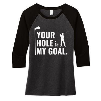 Your Hole Is My Goal Golf Lovers Novelty Gifts Women's Tri-Blend 3/4-Sleeve Raglan Shirt