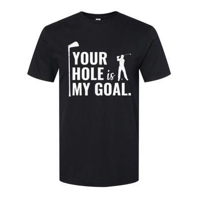 Your Hole Is My Goal Golf Lovers Novelty Gifts Softstyle® CVC T-Shirt