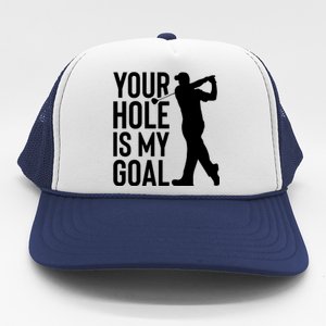 Your Hole Is My Goal Trucker Hat