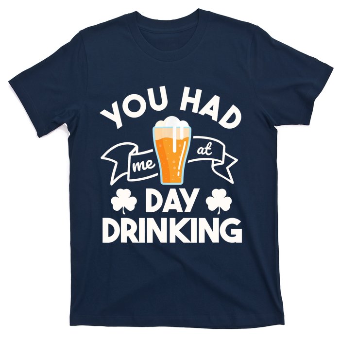 You Had Me At Day Drinking Beer Funny St Patrick's Day T-Shirt