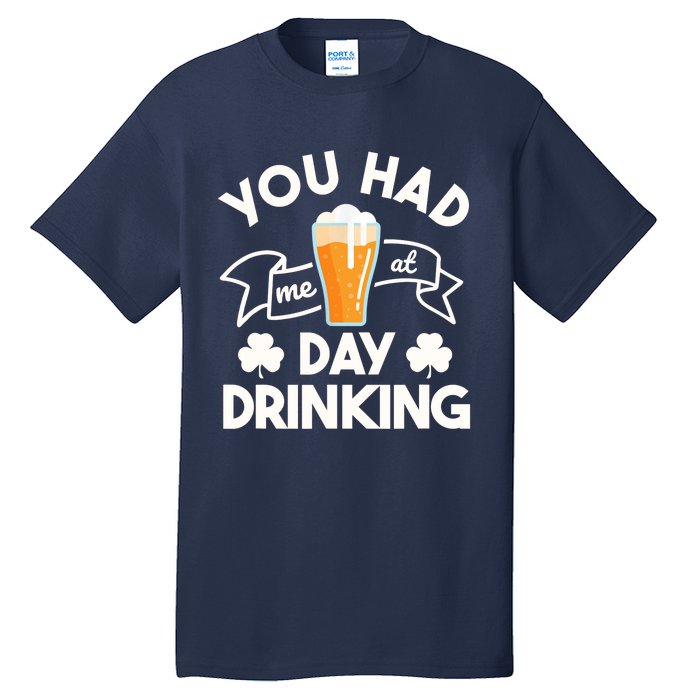 You Had Me At Day Drinking Beer Funny St Patrick's Day Tall T-Shirt