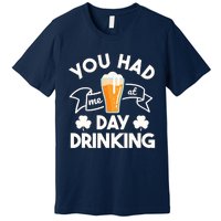 You Had Me At Day Drinking Beer Funny St Patrick's Day Premium T-Shirt