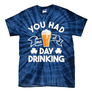 You Had Me At Day Drinking Beer Funny St Patrick's Day Tie-Dye T-Shirt