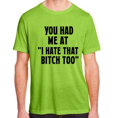 You Had Me At I Hate That Bitch Too Cute Gift Funny Bff Diva Cool Gift Adult ChromaSoft Performance T-Shirt