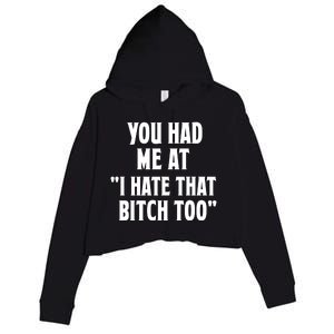 You Had Me At I Hate That Bitch Too Cute Gift Funny Bff Diva Cool Gift Crop Fleece Hoodie