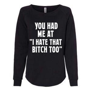 You Had Me At I Hate That Bitch Too Cute Gift Funny Bff Diva Cool Gift Womens California Wash Sweatshirt