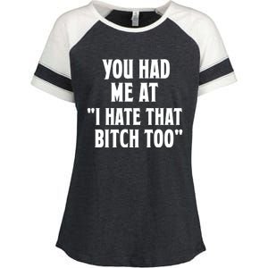 You Had Me At I Hate That Bitch Too Cute Gift Funny Bff Diva Cool Gift Enza Ladies Jersey Colorblock Tee