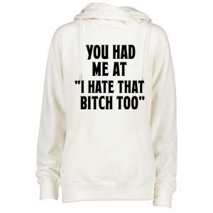 You Had Me At I Hate That Bitch Too Cute Gift Funny Bff Diva Cool Gift Womens Funnel Neck Pullover Hood