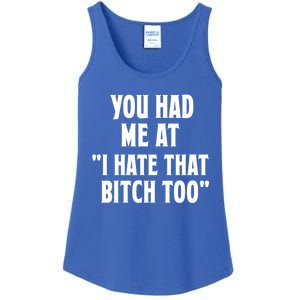 You Had Me At I Hate That Bitch Too Cute Gift Funny Bff Diva Cool Gift Ladies Essential Tank