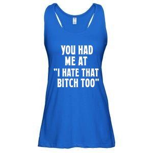 You Had Me At I Hate That Bitch Too Cute Gift Funny Bff Diva Cool Gift Ladies Essential Flowy Tank