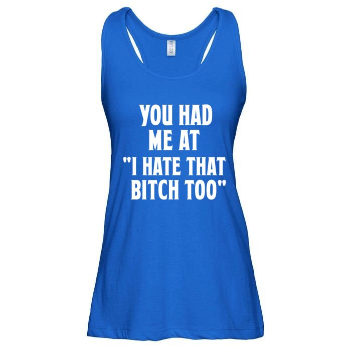 You Had Me At I Hate That Bitch Too Cute Gift Funny Bff Diva Cool Gift Ladies Essential Flowy Tank