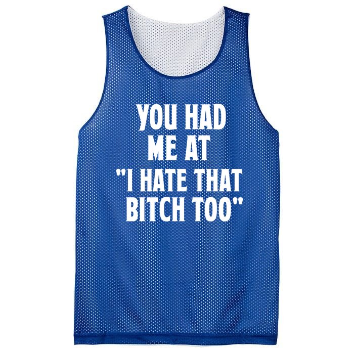 You Had Me At I Hate That Bitch Too Cute Gift Funny Bff Diva Cool Gift Mesh Reversible Basketball Jersey Tank