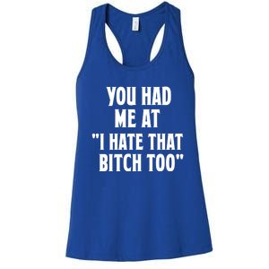 You Had Me At I Hate That Bitch Too Cute Gift Funny Bff Diva Cool Gift Women's Racerback Tank