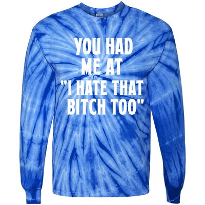 You Had Me At I Hate That Bitch Too Cute Gift Funny Bff Diva Cool Gift Tie-Dye Long Sleeve Shirt