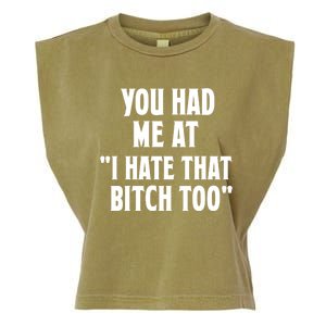 You Had Me At I Hate That Bitch Too Cute Gift Funny Bff Diva Cool Gift Garment-Dyed Women's Muscle Tee