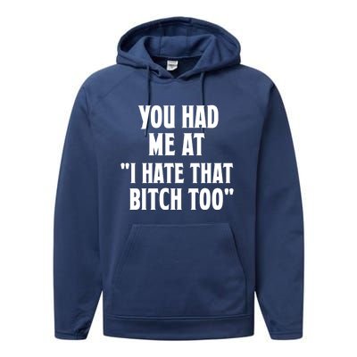 You Had Me At I Hate That Bitch Too Cute Gift Funny Bff Diva Cool Gift Performance Fleece Hoodie