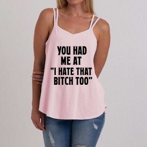 You Had Me At I Hate That Bitch Too Cute Gift Funny Bff Diva Cool Gift Women's Strappy Tank