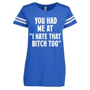 You Had Me At I Hate That Bitch Too Cute Gift Funny Bff Diva Cool Gift Enza Ladies Jersey Football T-Shirt