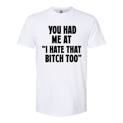 You Had Me At I Hate That Bitch Too Cute Gift Funny Bff Diva Cool Gift Softstyle® CVC T-Shirt