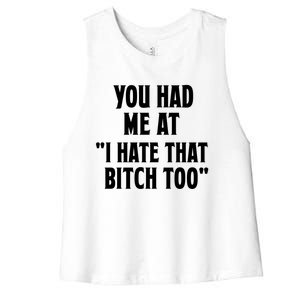 You Had Me At I Hate That Bitch Too Cute Gift Funny Bff Diva Cool Gift Women's Racerback Cropped Tank