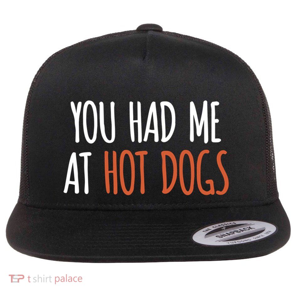 You Had Me At Hot Dogs Funny Food Gift Flat Bill Trucker Hat