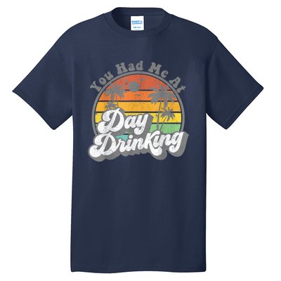 You Had Me At Day Drinking Funny Retro Beach Summer Tall T-Shirt