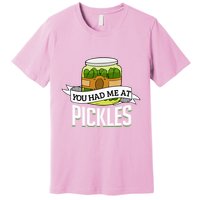 You Had Me At Pickles Funny Pickle Lover Food Quote Premium T-Shirt