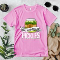 You Had Me At Pickles Funny Pickle Lover Food Quote Premium T-Shirt