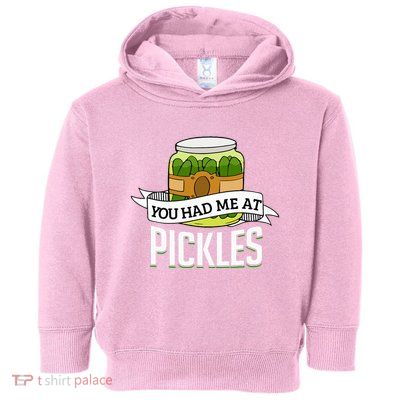 You Had Me At Pickles Funny Pickle Lover Food Quote Toddler Hoodie