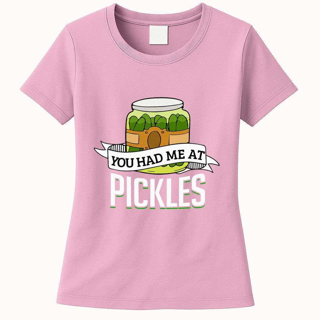 You Had Me At Pickles Funny Pickle Lover Food Quote Womens T-Shirt